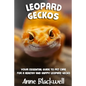 Leopard Geckos: Your Essential Guide to Pet Care for a Healthy and Happy Leopard Gecko - Paperback