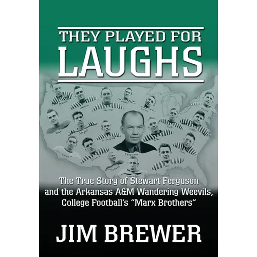 They Played for Laughs: The True Story of Stewart Ferguson and the Arkansas A&M Wandering Weevils, College Football's "Marx Brothers" - Hardcover