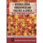 Reconciliation, Forgiveness and Violence in Africa: Biblical, Pastoral and Ethical Perspectives - Paperback