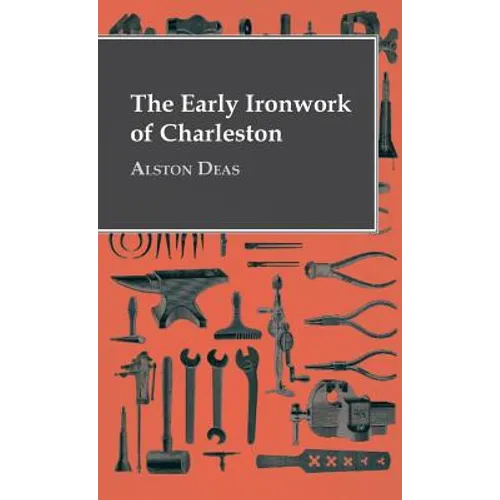 The Early Ironwork Of Charleston - Hardcover