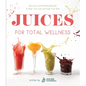 Juices for Total Wellness: Delicious Gut-Healing Recipes to Help You Look and Feel Your Best - Paperback