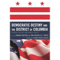Democratic Destiny and the District of Columbia: Federal Politics and Public Policy - Paperback