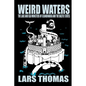 Weird Waters: The Lake and Sea Monsters of Scandinavia and the Baltic States - Paperback