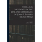 Thrilling Incidents in the Life and Experience of John F. Bahler (Blind Man) - Paperback