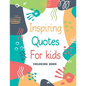 Inspiring Quotes for kids - Coloring book: 30 Motivational, Inspirational Quotes with cute illustrations to color for Kids and Adults - Paperback