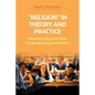 'Religion' in Theory and Practice: Demystifying the Field for Burgeoning Academics - Paperback