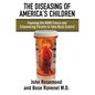The Diseasing of America's Children: Exposing the ADHD Fiasco and Empowering Parents to Take Back Control - Paperback
