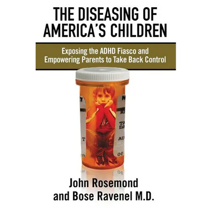 The Diseasing of America's Children: Exposing the ADHD Fiasco and Empowering Parents to Take Back Control - Paperback