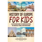 History of Europe for Kids: A Captivating Guide to European History, the Medieval Period, and Renaissance - Hardcover