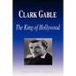Clark Gable - The King of Hollywood (Biography) - Paperback