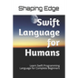 Swift Language for Humans: Learn Swift Programming Language for Complete Beginners - Paperback