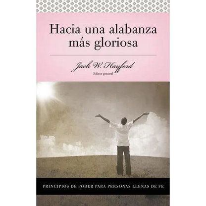Una Serie Vida En Plenitud: Hacia Una Alabanza M��s Gloriosa: Principios de Poder Para Personas Llenas de Fe - Paperback