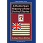 A Humorous History Of The United States: From The Magic Lamp Classic Humor Series - Paperback