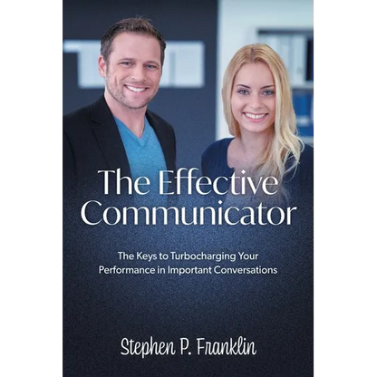 The Effective Communicator: The Keys to Turbocharging Your Performance in Important Conversations - Paperback