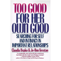 Too Good for Her Own Good: Breaking Free from the Burden of Female Responsibility - Paperback