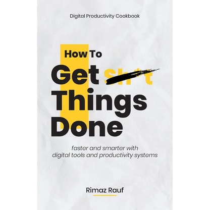 How to Get Sh*t Things Done: The Ultimate Digital Productivity Cookbook - Paperback