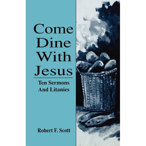 Come Dine with Jesus: Ten Sermons and Litanies - Paperback