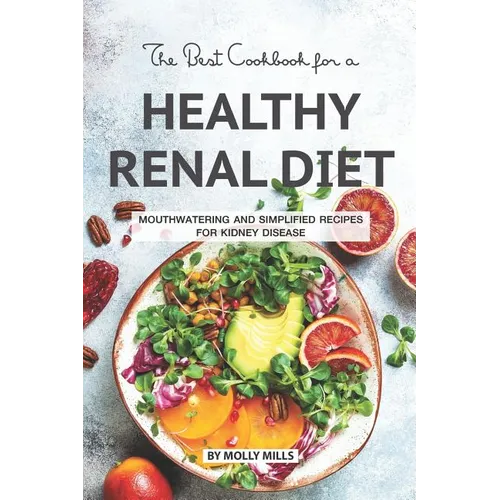 The Best Cookbook for a Healthy Renal Diet: Mouthwatering and Simplified Recipes For Kidney Disease - Paperback