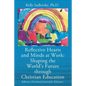 Reflective Hearts and Minds at Work: Shaping the World's Future through Christian Education: Reflective Devotional Journal for Educators - Paperback