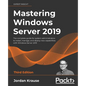 Mastering Windows Server 2019 - Third Edition: The complete guide for system administrators to install, manage, and deploy new capabilities with Windo - Paperback
