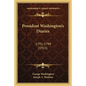 President Washington's Diaries: 1791-1799 (1921) - Paperback