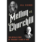 Mellon vs. Churchill: The Untold Story of Treasury Titans at War - Hardcover