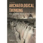 Archaeological Thinking: How to Make Sense of the Past - Hardcover