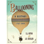 Ballooning: A History, 1782-1900 - Paperback