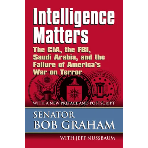 Intelligence Matters: The Cia, the Fbi, Saudi Arabia, and the Failure of America's War on Terror - Paperback