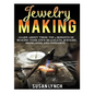 Jewelry Making: Learn About These Top 9 Benefits Of Making Your Own Bracelets, Jewelry, Necklaces, And Pendants - Paperback