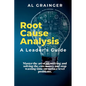 Root Cause Analysis - A Leader's Guide - Paperback