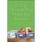Stop Throwing Money Away: Turn Clutter to Cash, Trash to Treasure--And Save the Planet While You're at It - Paperback