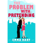 The Problem With Pretending (A Fake Relationship Romantic Comedy) - Paperback