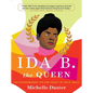 Ida B. the Queen: The Extraordinary Life and Legacy of Ida B. Wells - Hardcover