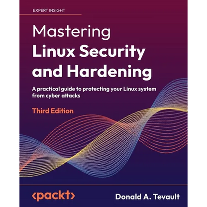 Mastering Linux Security and Hardening - Third Edition: A practical guide to protecting your Linux system from cyber attacks - Paperback