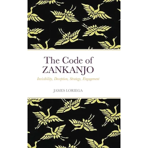 The Code of ZANKANJO: Invisibility, Deception, Strategy, Engagement - Hardcover
