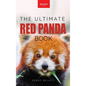 Red Pandas The Ultimate Book: 100+ Amazing Red Panda Facts, Photos, Quiz & More - Hardcover