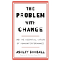 The Problem with Change: And the Essential Nature of Human Performance - Hardcover