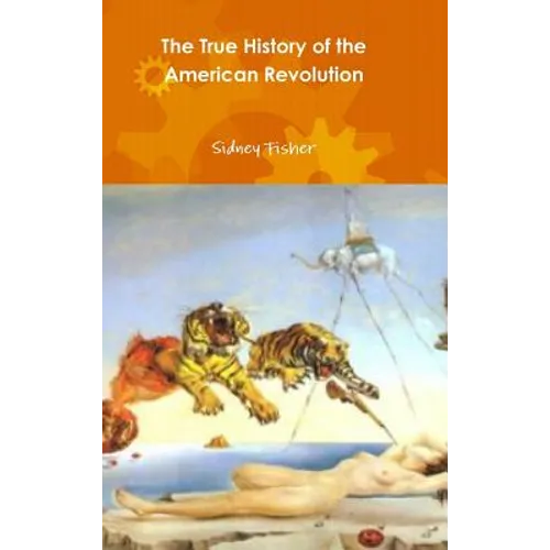 The True History of the American Revolution - Hardcover