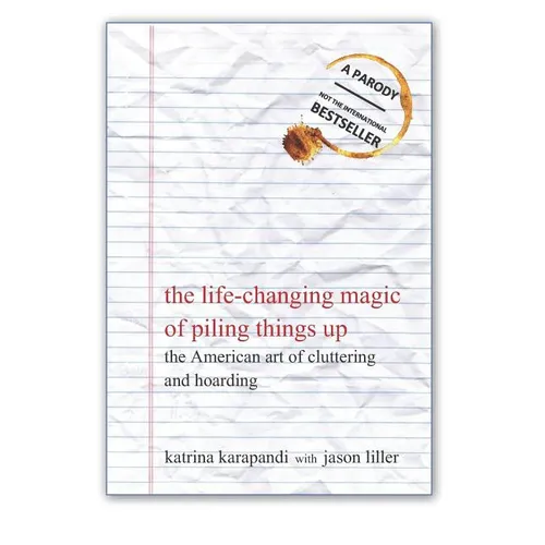 The Life-Changing Magic of Piling Things Up: The American Art of Cluttering and Hoarding - Paperback