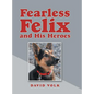 Fearless Felix and His Heroes - Hardcover