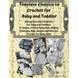 Timeless Classics to Crochet for Baby and Toddlers - Vintage Crochet Patterns for Baby and Toddlers: 17 Classic Crochet Patterns - Baby Sets, Afghan P - Paperback