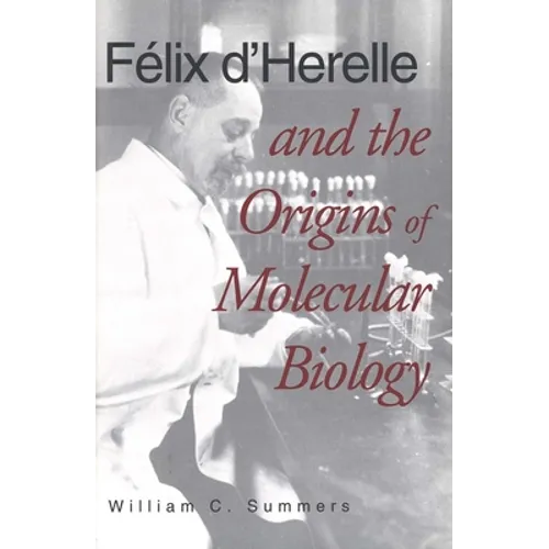 Felix d'Herelle and the Origins of Molecular Biology - Hardcover