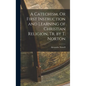 A Catechism, Or First Instruction and Learning of Christian Religion, Tr. by T. Norton - Hardcover