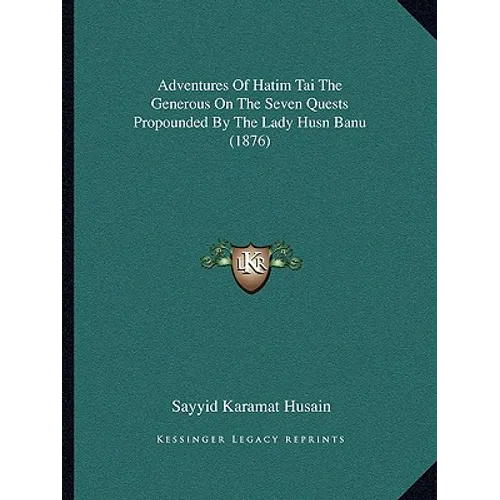 Adventures Of Hatim Tai The Generous On The Seven Quests Propounded By The Lady Husn Banu (1876) - Paperback