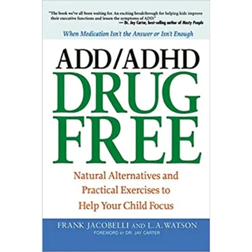 ADD/ADHD Drug Free: Natural Alternatives and Practical Exercises to Help Your Child Focus - Paperback