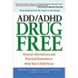 ADD/ADHD Drug Free: Natural Alternatives and Practical Exercises to Help Your Child Focus - Paperback