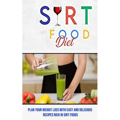 Sirt Food Diet: Plan Your Weight Loss With Easy and Delicious Recipes Rich in Sirt Foods - Paperback