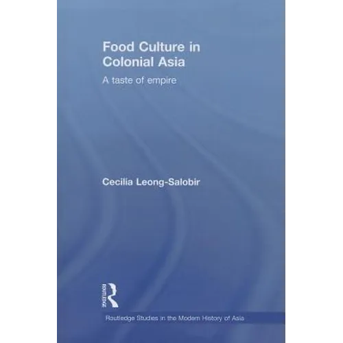 Food Culture in Colonial Asia: A Taste of Empire - Paperback