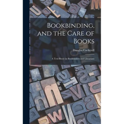 Bookbinding, and the Care of Books; a Text-book for Bookbinders and Librarians - Hardcover